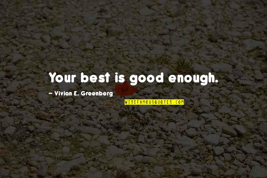 Good Family Relationships Quotes By Vivian E. Greenberg: Your best is good enough.