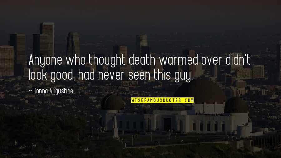 Good Fate Quotes By Donna Augustine: Anyone who thought death warmed over didn't look