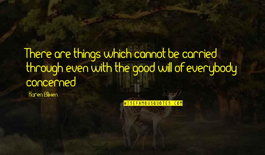 Good Fate Quotes By Karen Blixen: There are things which cannot be carried through Good Fate Quotes By Karen Blixen: There are things which cannot be carried through