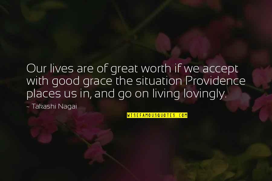 Good Fate Quotes By Takashi Nagai: Our lives are of great worth if we Good Fate Quotes By Takashi Nagai: Our lives are of great worth if we