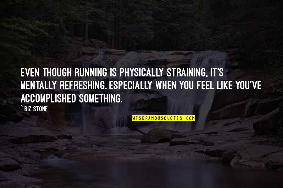 Good Father Son Quotes By Biz Stone: Even though running is physically straining, it's mentally