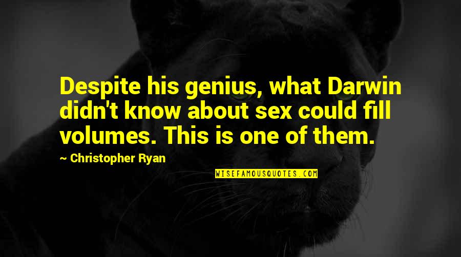 Good Father Son Quotes By Christopher Ryan: Despite his genius, what Darwin didn't know about