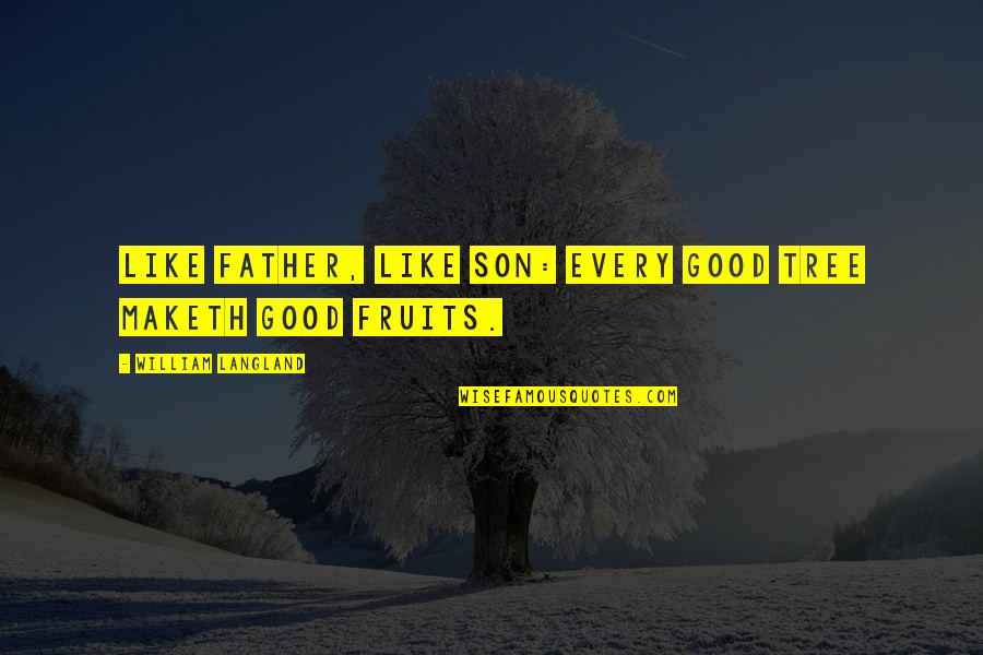 Good Father Son Quotes By William Langland: Like father, like son: every good tree maketh