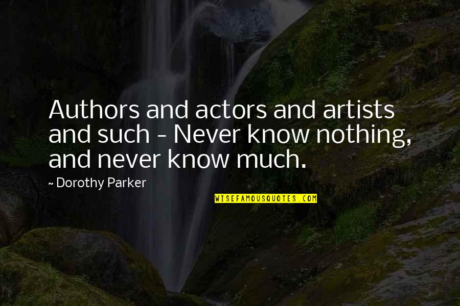 Good Fathers Make Good Sons Quotes By Dorothy Parker: Authors and actors and artists and such -