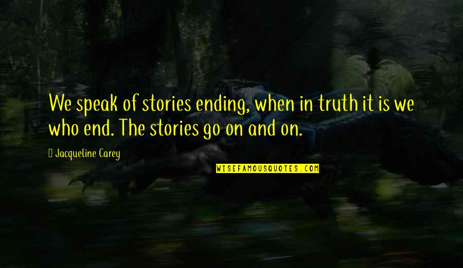 Good Feather Quotes By Jacqueline Carey: We speak of stories ending, when in truth