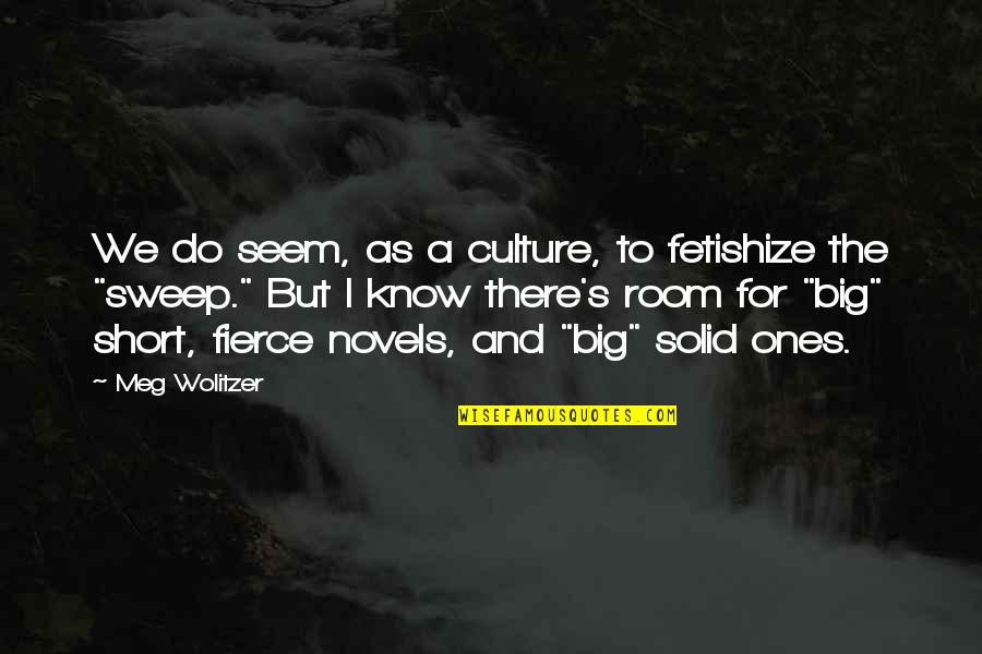Good Feather Quotes By Meg Wolitzer: We do seem, as a culture, to fetishize