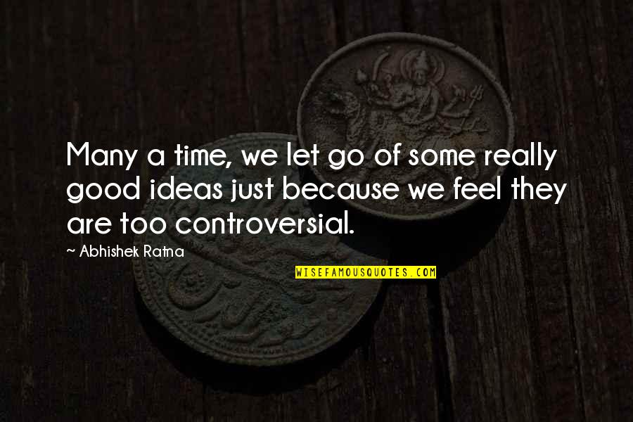 Good Feel Good Quotes By Abhishek Ratna: Many a time, we let go of some