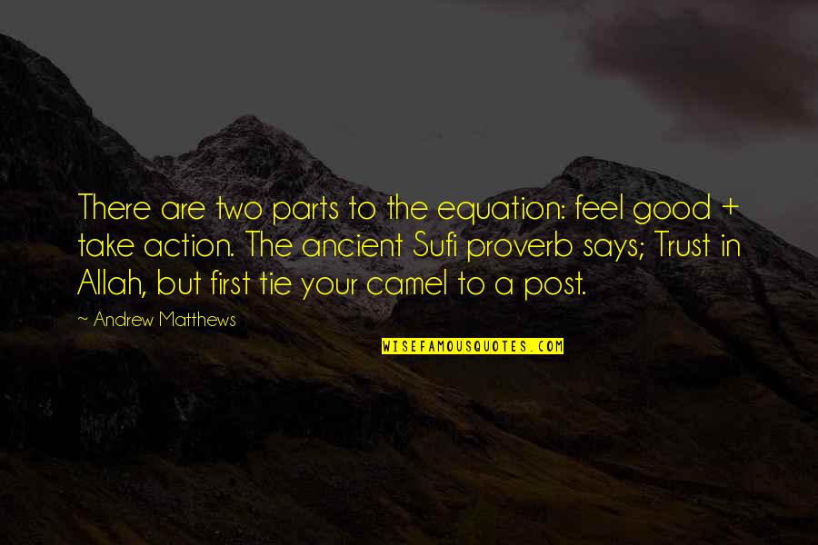 Good Feel Good Quotes By Andrew Matthews: There are two parts to the equation: feel