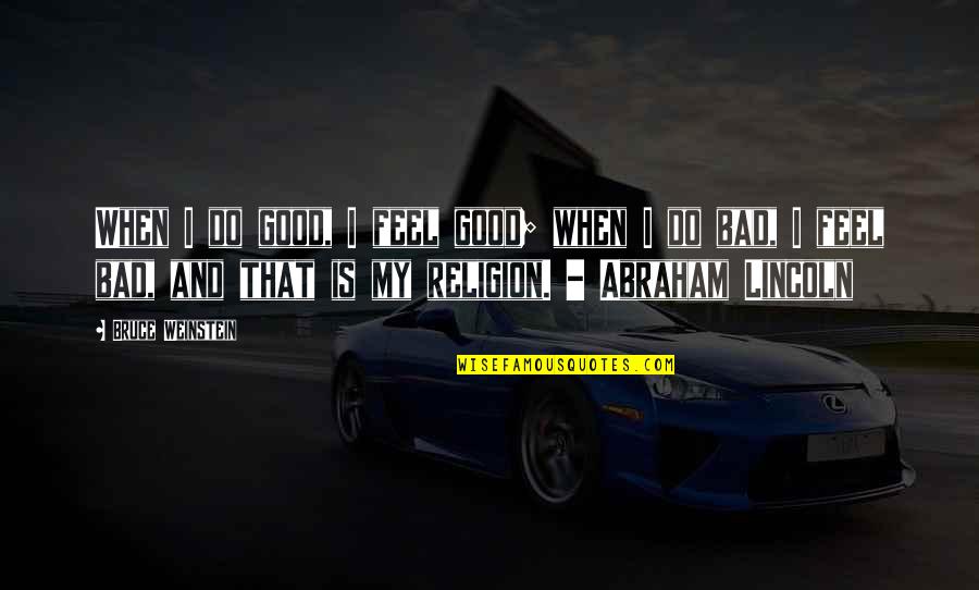 Good Feel Good Quotes By Bruce Weinstein: When I do good, I feel good; when