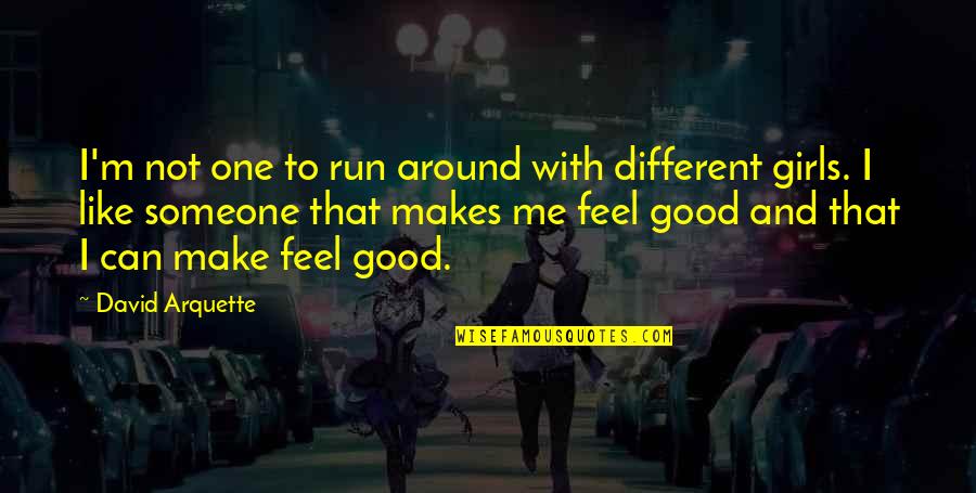 Good Feel Good Quotes By David Arquette: I'm not one to run around with different