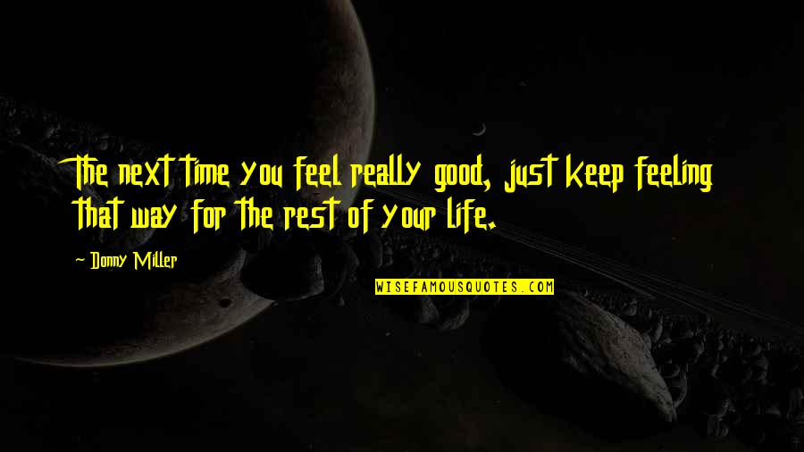 Good Feeling Life Quotes By Donny Miller: The next time you feel really good, just