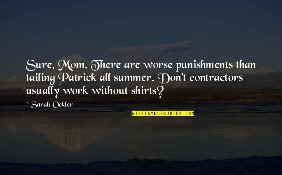 Good Feeling Lost Quotes By Sarah Ockler: Sure, Mom. There are worse punishments than tailing Good Feeling Lost Quotes By Sarah Ockler: Sure, Mom. There are worse punishments than tailing