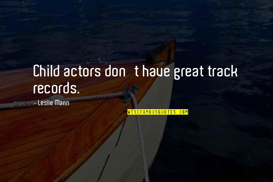 Good Feeling Of Love Quotes By Leslie Mann: Child actors don't have great track records.