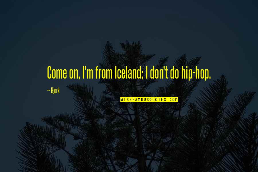 Good Feeling Picture Quotes By Bjork: Come on, I'm from Iceland; I don't do