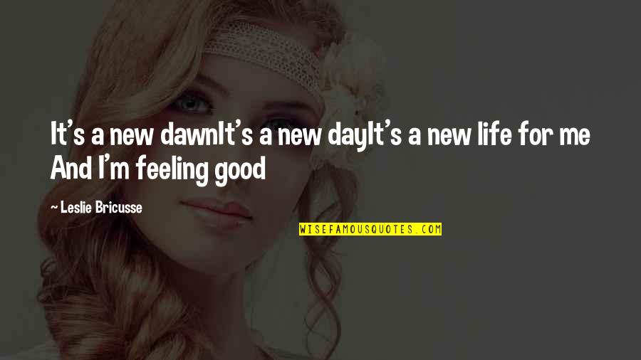 Good Feeling Quotes By Leslie Bricusse: It's a new dawnIt's a new dayIt's a
