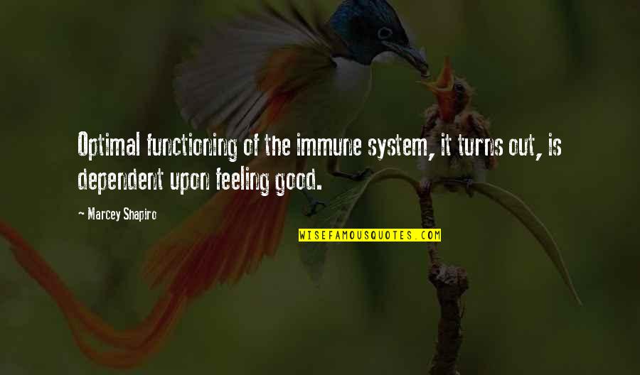 Good Feeling Quotes By Marcey Shapiro: Optimal functioning of the immune system, it turns