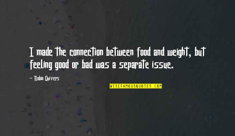 Good Feeling Quotes By Robin Quivers: I made the connection between food and weight,