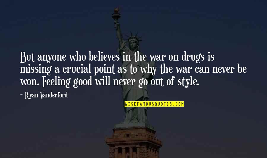 Good Feeling Quotes By Ryan Vanderford: But anyone who believes in the war on