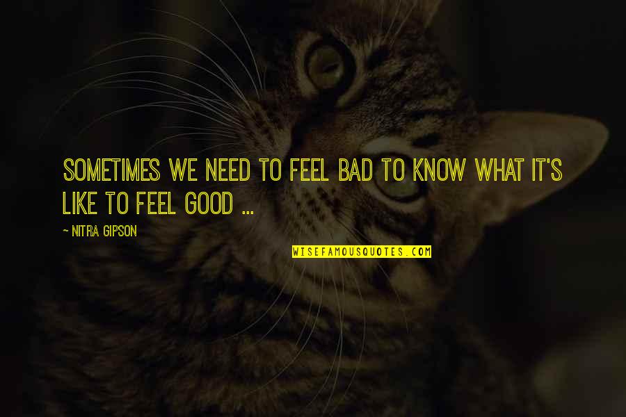 Good Feeling Quotes Quotes By Nitra Gipson: Sometimes we need to feel bad to know