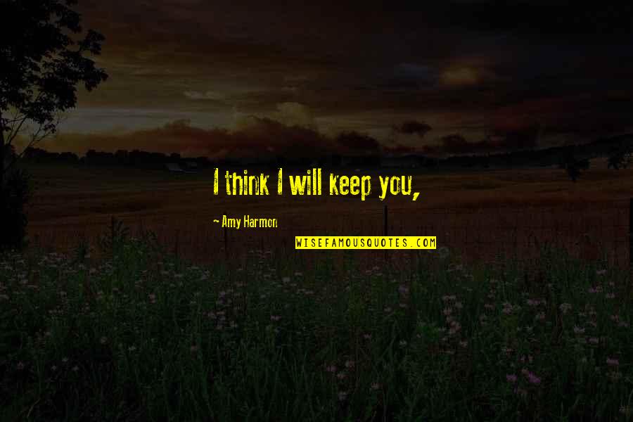 Good Feeling Words Quotes By Amy Harmon: I think I will keep you,