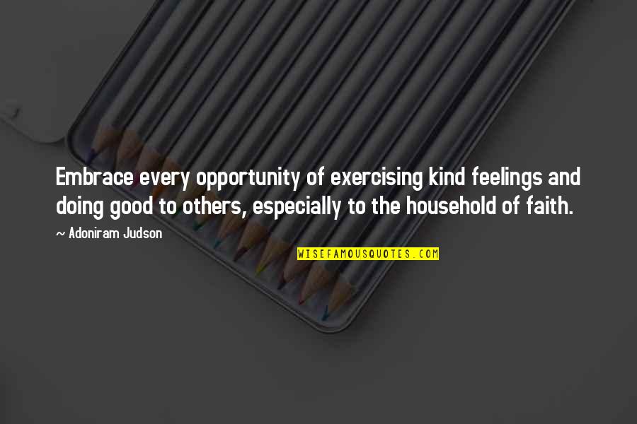 Good Feelings Quotes By Adoniram Judson: Embrace every opportunity of exercising kind feelings and