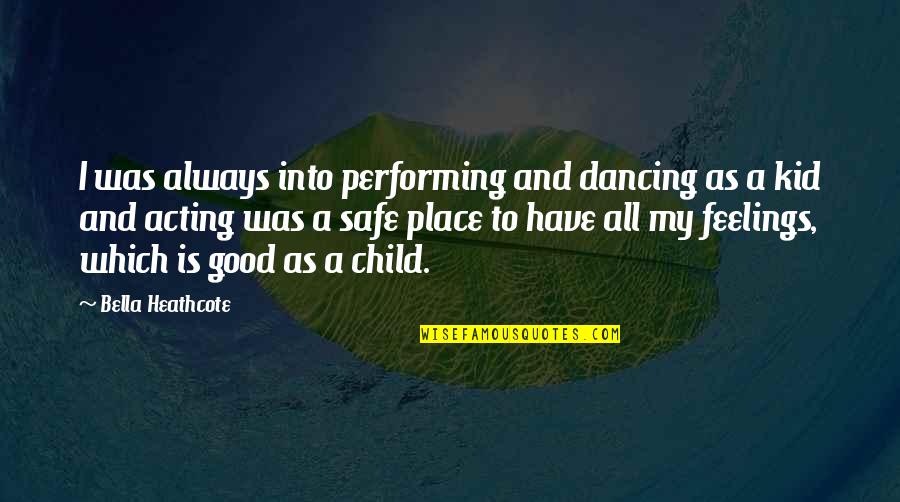 Good Feelings Quotes By Bella Heathcote: I was always into performing and dancing as