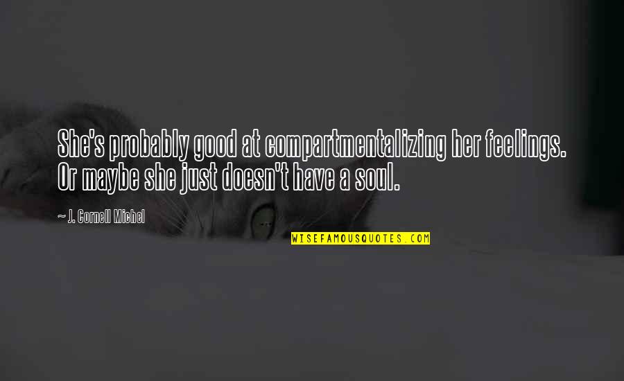 Good Feelings Quotes By J. Cornell Michel: She's probably good at compartmentalizing her feelings. Or