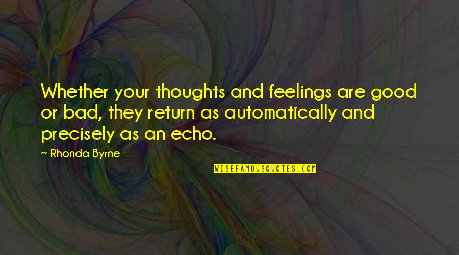 Good Feelings Quotes By Rhonda Byrne: Whether your thoughts and feelings are good or