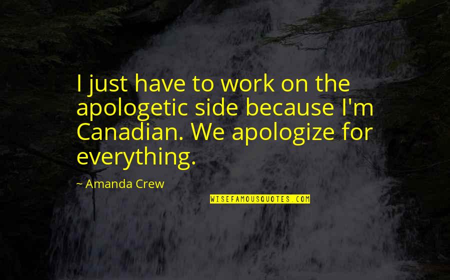 Good Female Friend Quotes By Amanda Crew: I just have to work on the apologetic