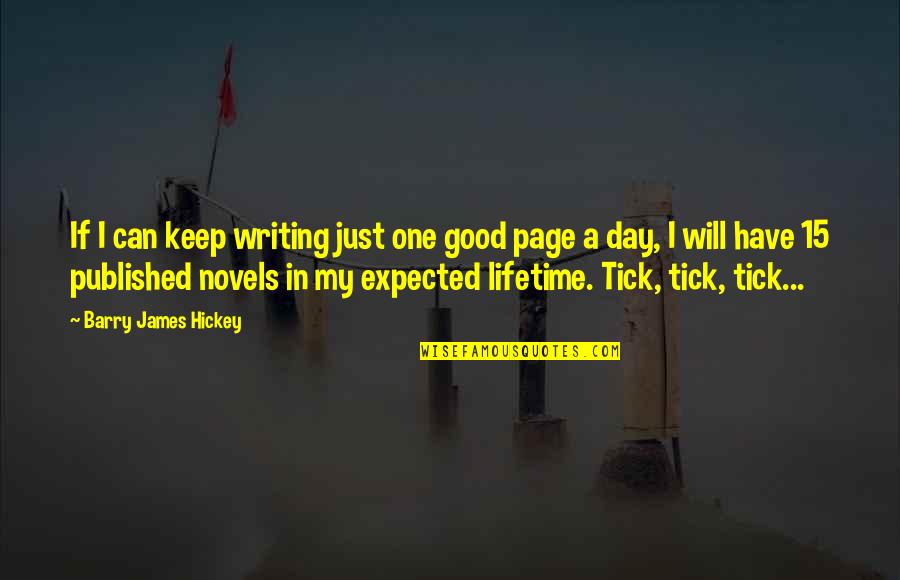 Good Fiction Writing Quotes By Barry James Hickey: If I can keep writing just one good