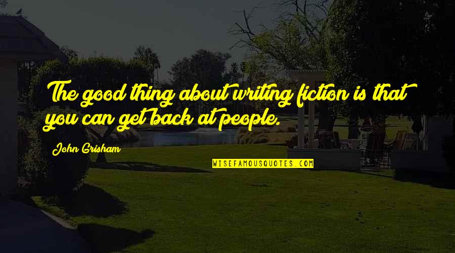 Good Fiction Writing Quotes By John Grisham: The good thing about writing fiction is that