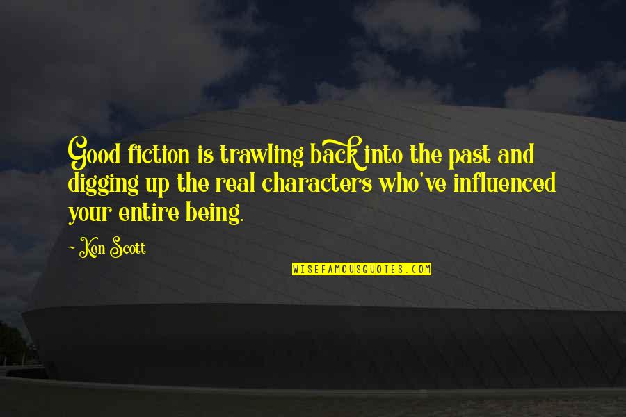 Good Fiction Writing Quotes By Ken Scott: Good fiction is trawling back into the past