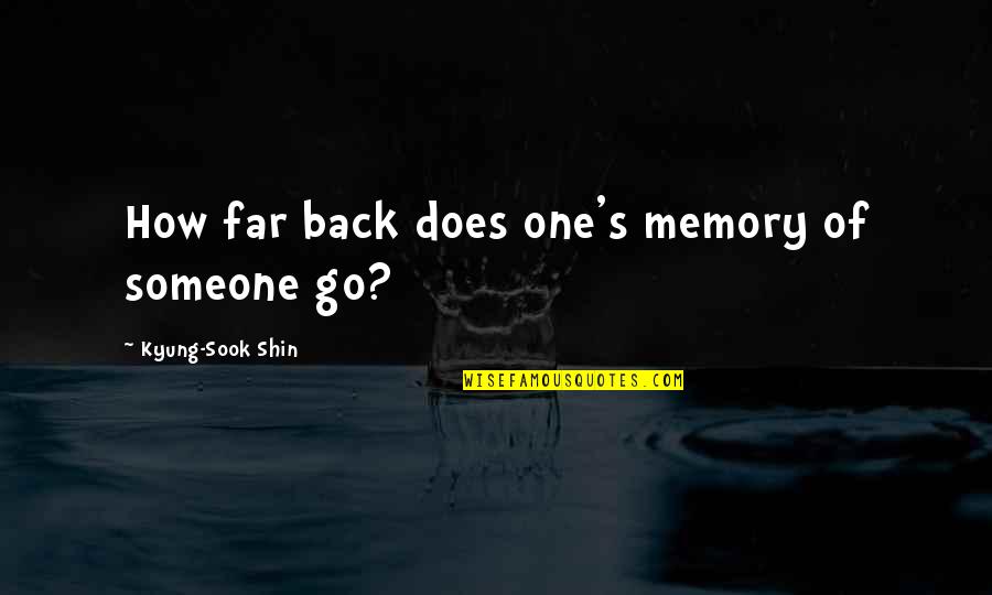 Good Fielding Quotes By Kyung-Sook Shin: How far back does one's memory of someone Good Fielding Quotes By Kyung-Sook Shin: How far back does one's memory of someone