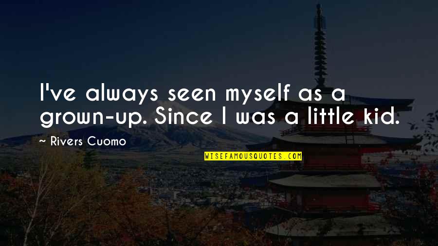 Good Fielding Quotes By Rivers Cuomo: I've always seen myself as a grown-up. Since