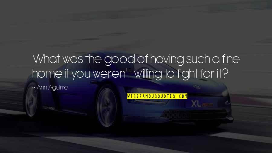 Good Fight Quotes By Ann Aguirre: What was the good of having such a