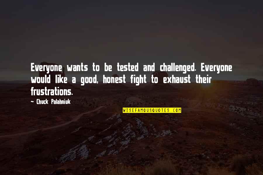 Good Fight Quotes By Chuck Palahniuk: Everyone wants to be tested and challenged. Everyone