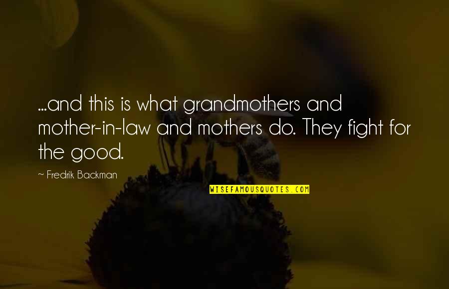 Good Fight Quotes By Fredrik Backman: ...and this is what grandmothers and mother-in-law and