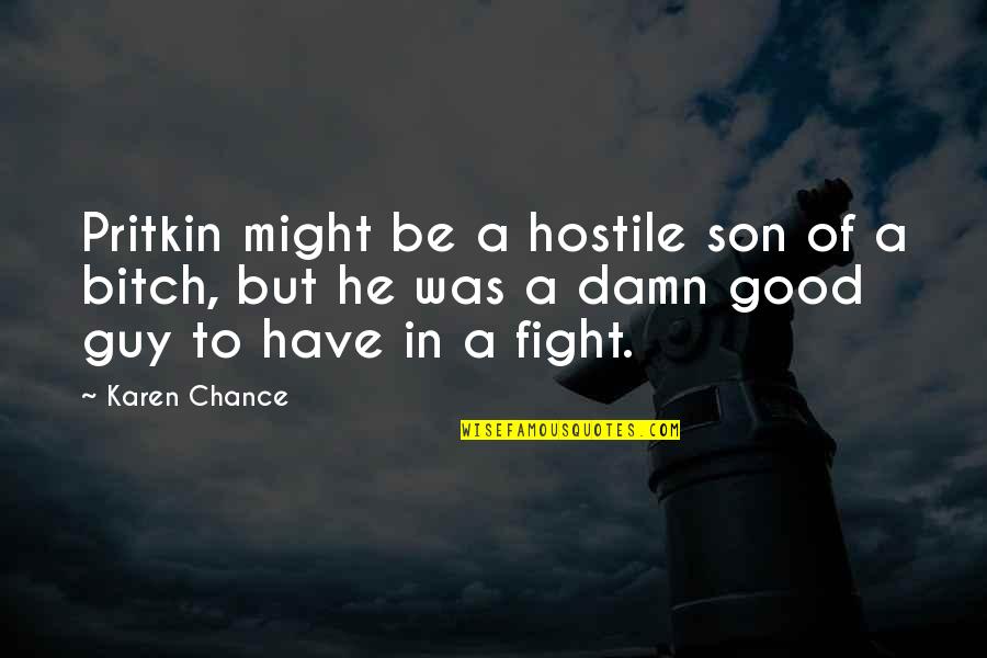 Good Fight Quotes By Karen Chance: Pritkin might be a hostile son of a