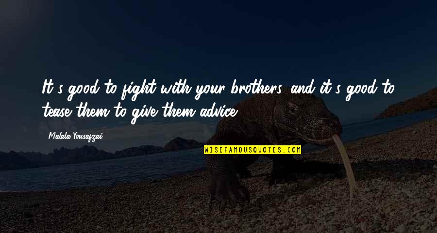 Good Fight Quotes By Malala Yousafzai: It's good to fight with your brothers, and