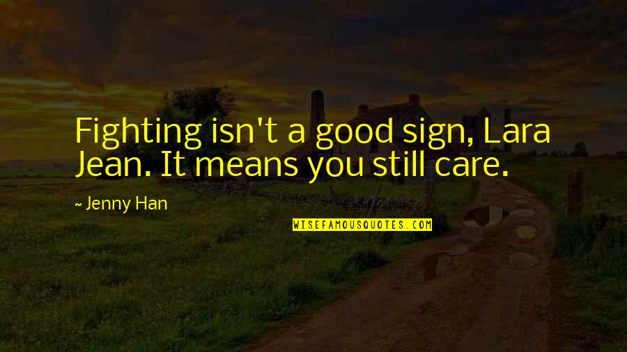 Good Fighting Quotes By Jenny Han: Fighting isn't a good sign, Lara Jean. It