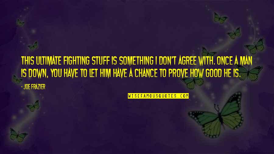 Good Fighting Quotes By Joe Frazier: This ultimate fighting stuff is something I don't Good Fighting Quotes By Joe Frazier: This ultimate fighting stuff is something I don't