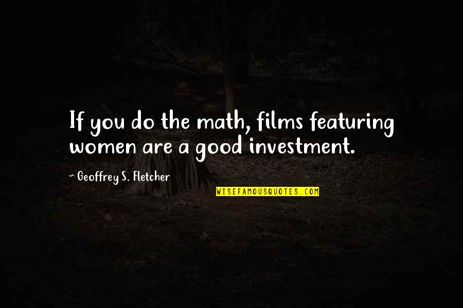 Good Films Quotes By Geoffrey S. Fletcher: If you do the math, films featuring women