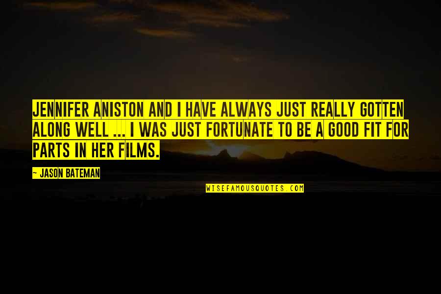 Good Films Quotes By Jason Bateman: Jennifer Aniston and I have always just really