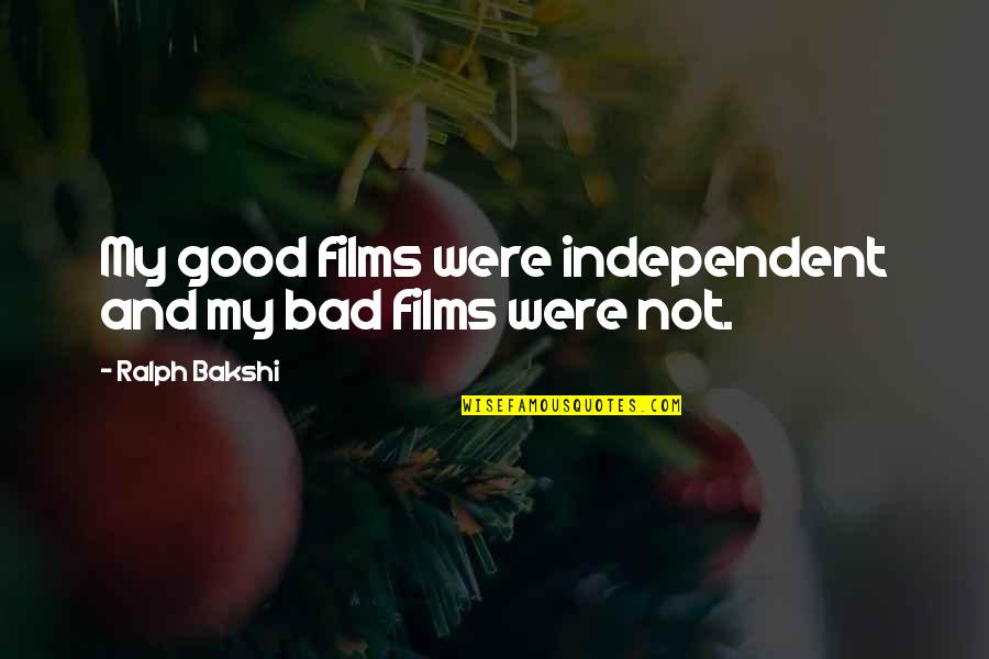 Good Films Quotes By Ralph Bakshi: My good films were independent and my bad
