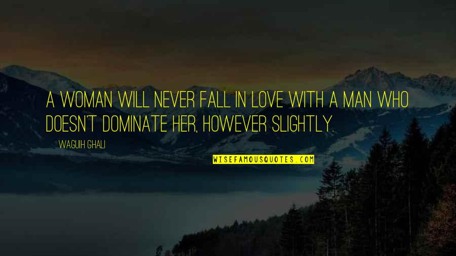 Good Finals Week Quotes By Waguih Ghali: A woman will never fall in love with Good Finals Week Quotes By Waguih Ghali: A woman will never fall in love with