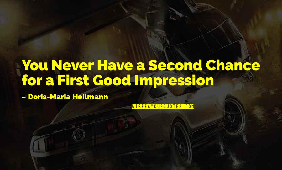 Good First Impression Quotes By Doris-Maria Heilmann: You Never Have a Second Chance for a