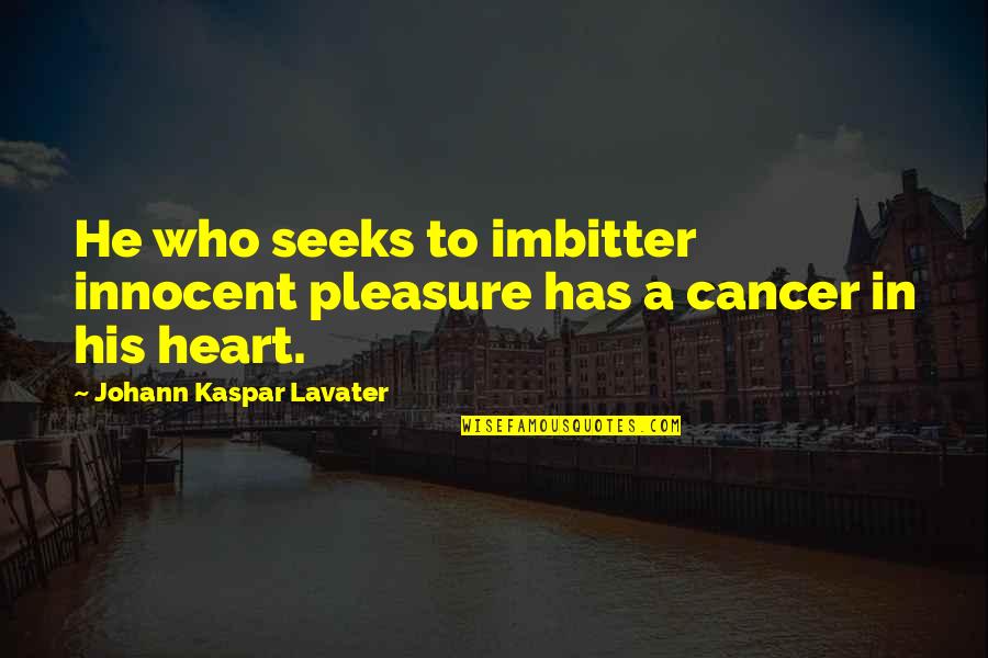 Good First Impression Quotes By Johann Kaspar Lavater: He who seeks to imbitter innocent pleasure has