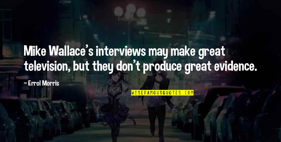Good Fisherman Quotes By Errol Morris: Mike Wallace's interviews may make great television, but
