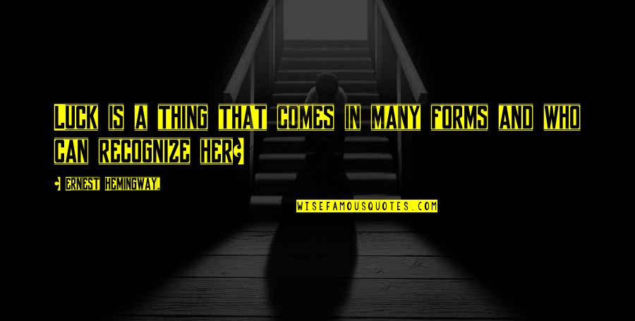 Good Fist Fighting Quotes By Ernest Hemingway,: Luck is a thing that comes in many Good Fist Fighting Quotes By Ernest Hemingway,: Luck is a thing that comes in many