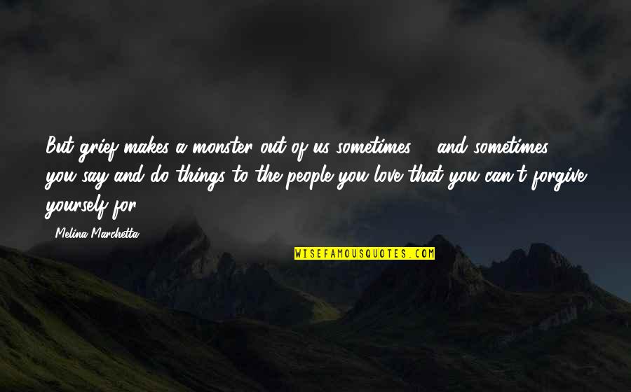 Good Fitting Bra Quotes By Melina Marchetta: But grief makes a monster out of us Good Fitting Bra Quotes By Melina Marchetta: But grief makes a monster out of us